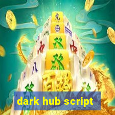 dark hub script